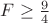 $F\ge\frac{9}{4}$