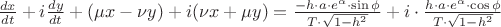 $
\[
\frac{{dx}}{{dt}} + i\frac{{dy}}{{dt}} + (\mu x - \nu y) + i(\nu x + \mu y) = \frac{{ - h \cdot a \cdot e^\alpha   \cdot \sin \phi }}{{T \cdot \sqrt {1 - h^2 } }} + i \cdot \frac{{h \cdot a \cdot e^\alpha   \cdot \cos \phi }}{{T \cdot \sqrt {1 - h^2 } }}
\]
$