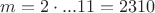 $m=2 \cdot...11=2310$