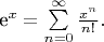 e^x=\sum\limits_{n=0}^{\infty}\frac{x^n}{n!}.