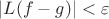 $|L(f-g)|<\varepsilon$