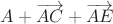 $A + \overrightarrow{AC} + \overrightarrow{AE}$