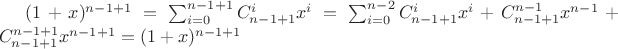 $(1+x)^{n-1+1}=\sum_{i=0}^{n-1+1}{C_{n-1+1}^ix^i}=\sum_{i=0}^{n-2}C_{n-1+1}^ix^i+C_{n-1+1}^{n-1}x^{n-1}+C_{n-1+1}^{n-1+1}x^{n-1+1}=(1+x)^{n-1+1}$