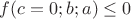 $f(c=0;b;a)\le0$