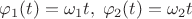 $\varphi_1(t)=\omega_1 t,\;\varphi_2(t)=\omega_2 t$