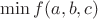 $\min{f(a,b,c)}$
