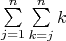 $\sum\limits_{j=1}^n\sum\limits_{k=j}^n k$