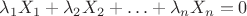 $\lambda_1 X_1 + \lambda_2 X_2 + \ldots + \lambda_n X_n = 0$