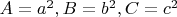 $A=a^2, B=b^2, C=c^2$