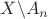 $X\backslash A_n$