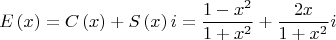 $$
\[
E\left( x \right) = C\left( x \right) + S\left( x \right)i = \frac{{1 - x^2 }}{{1 + x^2 }} + \frac{{2x}}{{1 + x^2 }}i
\]$