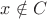 $x\notin {C}$