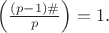 $\left(\frac{(p-1)\#}{p}\right)=1.$