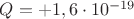 $Q=+1,6\cdot10^{-19}$