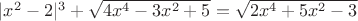 $|x^2-2|^3+ \sqrt{4x^4-3x^2+5}= \sqrt{2x^4+5x^2-3}$