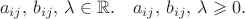 $$a_{ij}, \, b_{ij}, \, \lambda \in \mathbb{R} . \quad
a_{ij}, \, b_{ij}, \, \lambda \geqslant 0 .$$