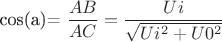 cos(a)=\dfrac{AB}{AC}=\dfrac{Ui}{\sqrt{Ui^2+U0^2}}
