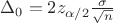 $ \Delta_0 = 2 z_{\alpha / 2} \frac{\sigma}{\sqrt n}$