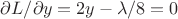 $\partial L / \partial y = 2y-\lambda/8= 0$
