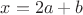 $x=2a+b$