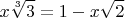 $$ x\sqrt[3]{3} = 1 - x\sqrt{2}