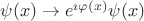 $\psi(x)\to e^{\imath\varphi(x)}\psi(x)$