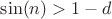 $\sin(n) > 1-d$