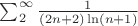 $ \sum_{2}^{\infty} \frac{1}{(2n+2) \ln(n+1)}$