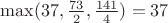 $\max(37,\frac{73}{2},\frac{141}{4})=37$