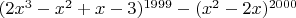 $(2x^3-x^2+x-3)^{1999}-(x^2-2x)^{2000}$