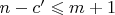 $n - c' \leqslant m + 1$