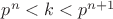 $p^n<k<p^{n+1}$