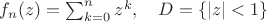 $f_n(z)=\sum_{k=0}^n z^k,\quad D=\{|z|<1\}$