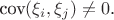 $\text{cov}(\xi_i,\xi_j) \ne 0$.