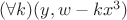 $(\forall k) (y,w-kx^3)$ $(\forall k) (y,w-kx^3)$