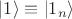 $\left| 1 \right\rangle \equiv \left| 1_n \right\rangle$
