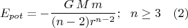 $$E_{pot}=-\frac{G\,M\,m}{(n-2)r^{n-2}};\,\,\,\,n\ge 3\,\,\,\,\,\,(2)$$