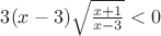$3(x-3)\sqrt{\frac{x+1}{x-3}}<0$