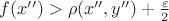 $f(x'')>\rho(x'',y'')+\frac\varepsilon2$ $f(x'')>\rho(x'',y'')+\frac\varepsilon2$