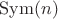 $\operatorname{Sym}(n)$