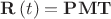 $\[{\mathbf{R}}\left( t \right) = {\mathbf{PMT}}\]$