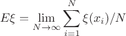 $$E\xi = \lim\limits_{N\to\infty}\sum\limits_{i = 1}^N &\xi(x_i)/N$$