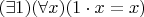 $(\exists 1)(\forall x)(1\cdot x = x)$