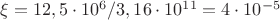 $\xi =12,5 \cdot10^6/3,16 \cdot10^{11} = 4\cdot 10^{-5}$