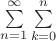 $\sum\limits_{n=1}^{\infty}\sum\limits_{k=0}^{n}$