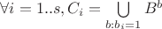 $\forall i=1..s, C_i = \bigcup\limits_{b:b_i=1}B^b$ $\forall i=1..s, C_i = \bigcup\limits_{b:b_i=1}B^b$