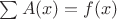 $\sum A(x) = f(x)$