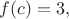 $f(c)=3,$
