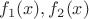 $f_1(x), f_2(x)$