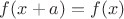 $f(x+a)=f(x)$